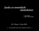 Video: Spomienková jazda za zosnulých motorkárov 2005. Autor: Budha. WMV 360x288 25fps, 14,9 MB
http://motoride.sk/video/Budha_jazda_za_zosnulych.wmv Galéria