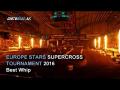 EUROPE STARS SUPERCROSS TOURNAMENT 2016 - Best Whip EUROPE STARS SUPERCROSS TOURNAMENT 2016 - Best Whip